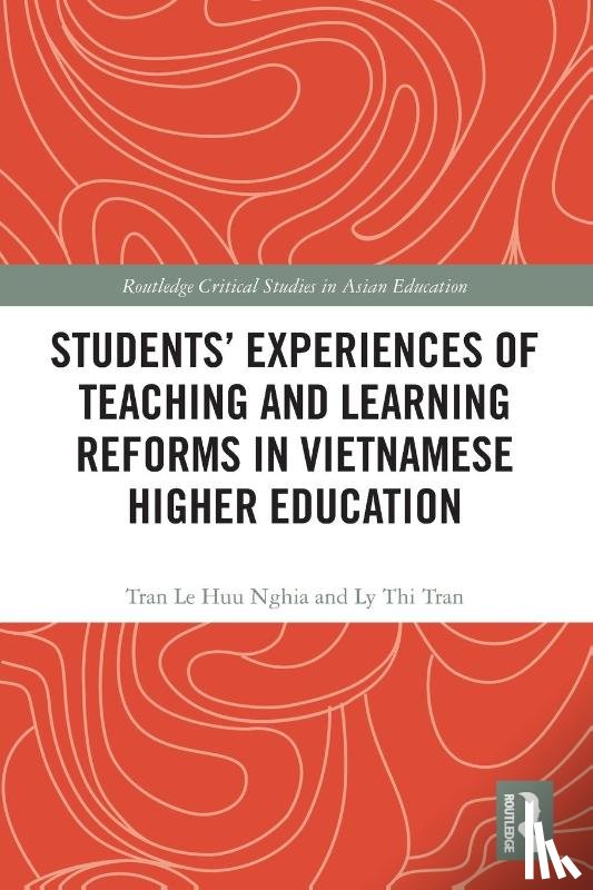 Nghia, Tran Le Huu (Monash University, Tran, Ly Thi (Deakin University - Students' Experiences of Teaching and Learning Reforms in Vietnamese Higher Education
