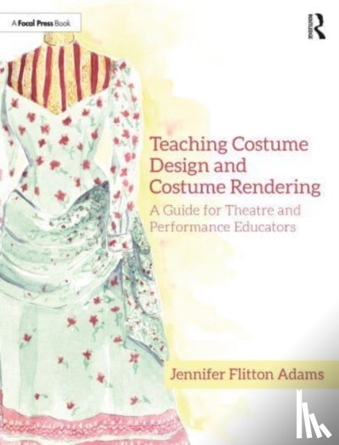 Flitton Adams, Jennifer - Teaching Costume Design and Costume Rendering