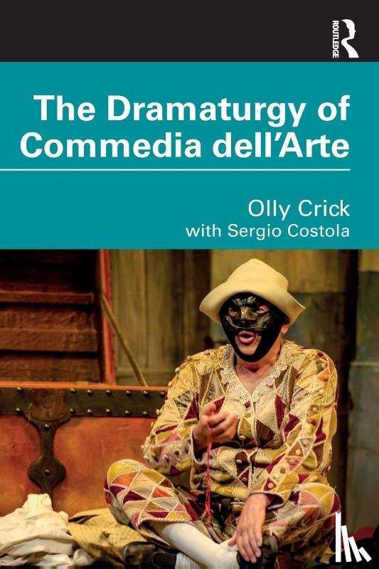 Crick, Olly - The Dramaturgy of Commedia dell'Arte