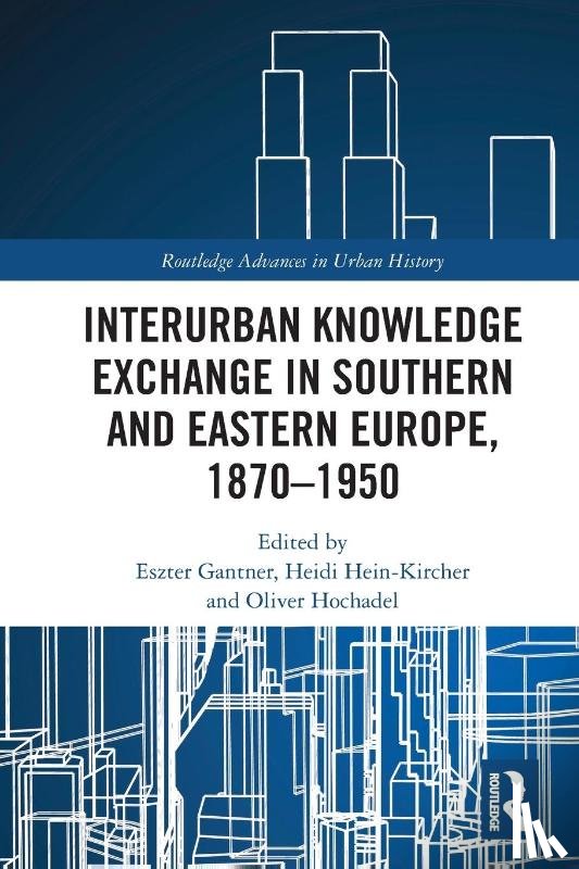  - Interurban Knowledge Exchange in Southern and Eastern Europe, 1870–1950