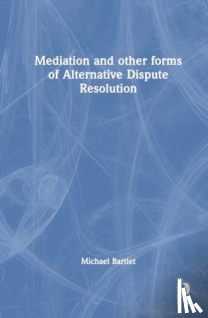 Bartlet, Michael - Mediation and other forms of Alternative Dispute Resolution