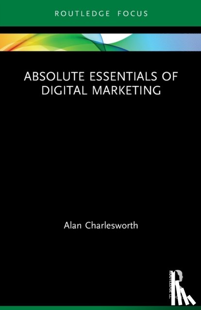 Charlesworth, Alan - Absolute Essentials of Digital Marketing
