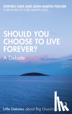 Cave, Stephen (University of Cambridge, Fischer, John Martin - Should You Choose to Live Forever?