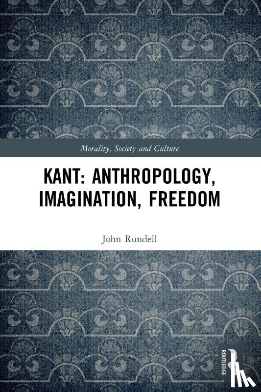 Rundell, John (La Trobe University - Kant: Anthropology, Imagination, Freedom