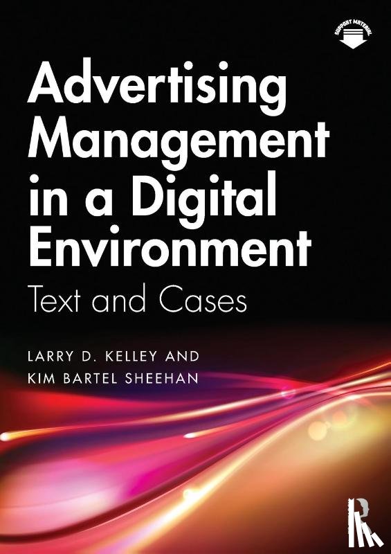 Kelley, Larry D. (University of Houston, Bartel Sheehan, Kim (University of Oregon - Advertising Management in a Digital Environment