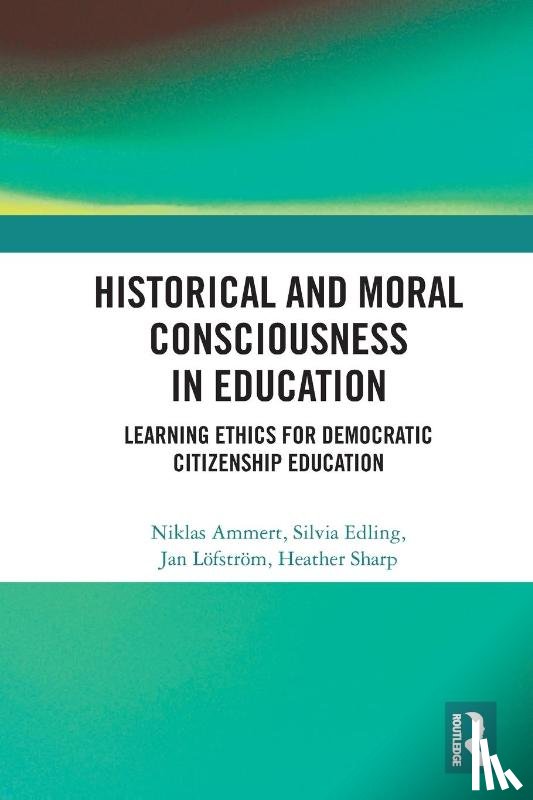 Ammert, Niklas (Linnaeus University, Edling, Silvia (University of Gavle, Lofstrom, Jan (University of Turku, Sharp, Heather (University of Newcastle - Historical and Moral Consciousness in Education