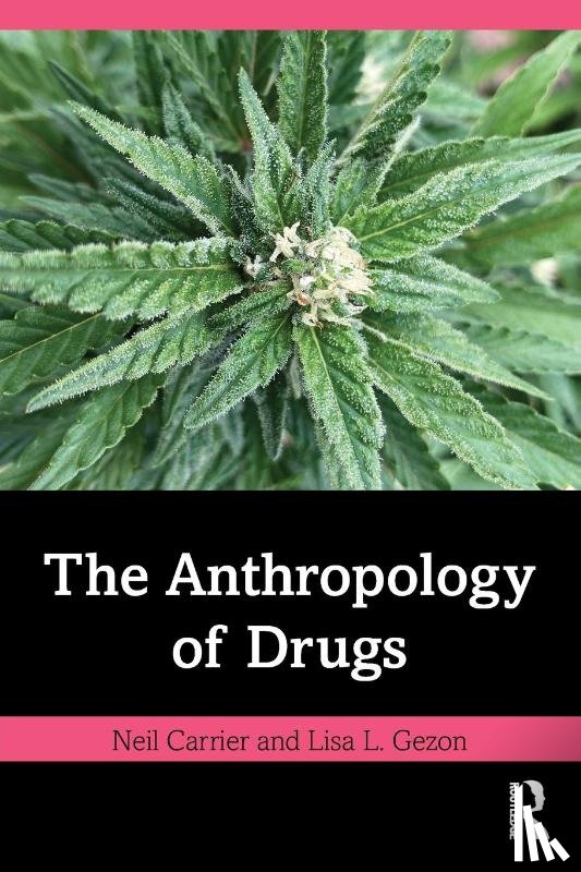 Carrier, Neil, Gezon, Lisa L. - The Anthropology of Drugs