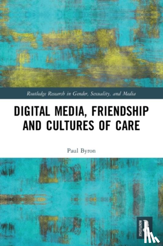 Byron, Paul (University of Technology Sydney - Digital Media, Friendship and Cultures of Care