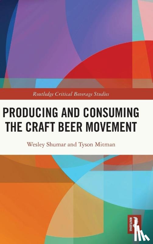 Shumar, Wesley, Mitman, Tyson - Producing and Consuming the Craft Beer Movement