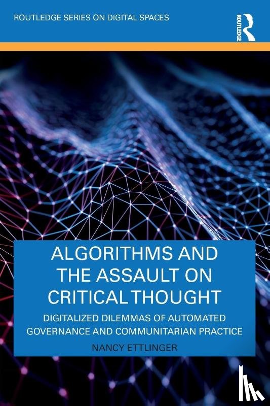 Ettlinger, Nancy - Algorithms and the Assault on Critical Thought