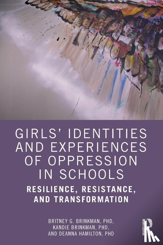 Brinkman, Britney G., Brinkman, Kandie, Hamilton, Deanna - Girls’ Identities and Experiences of Oppression in Schools