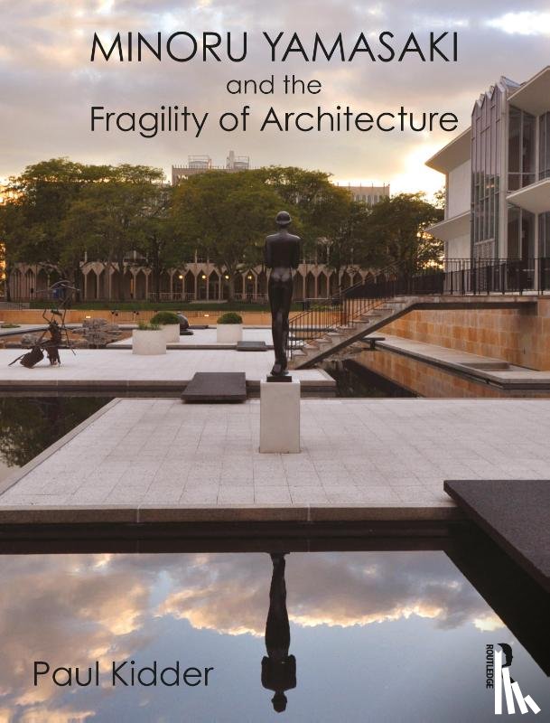 Kidder, Paul (Seattle University - Minoru Yamasaki and the Fragility of Architecture