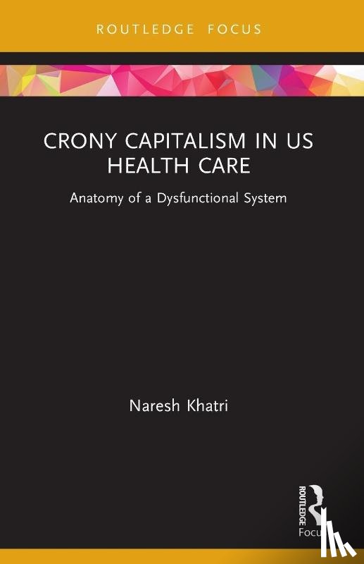 Khatri, Naresh - Crony Capitalism in US Health Care