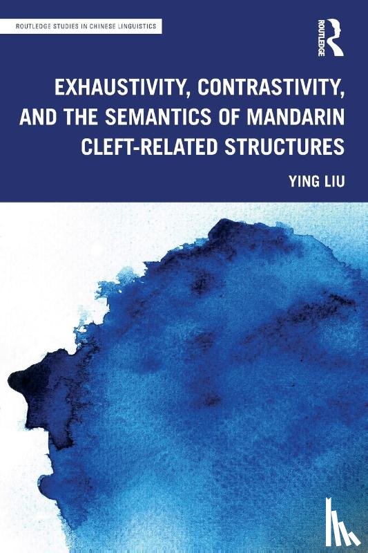 Liu, Ying - Exhaustivity, Contrastivity, and the Semantics of Mandarin Cleft-related Structures