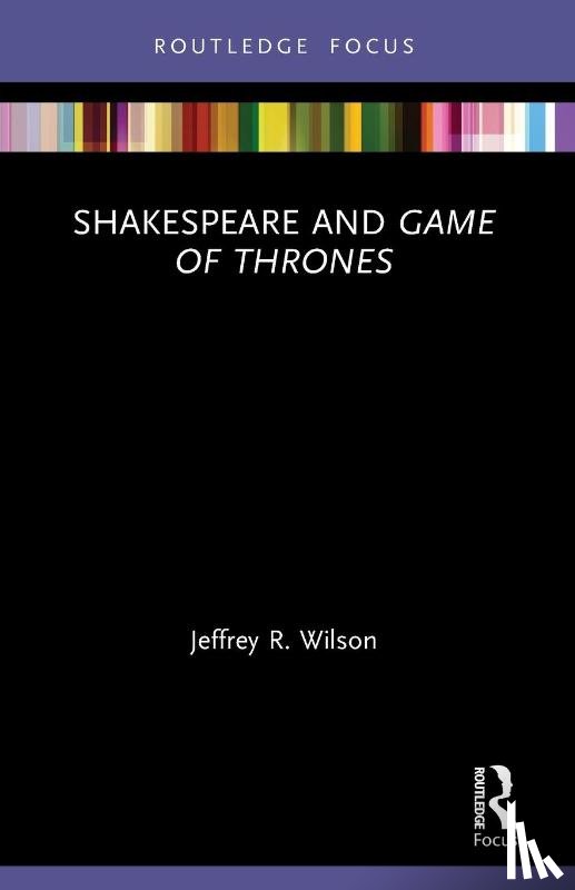 Wilson, Jeffrey R. - Shakespeare and Game of Thrones