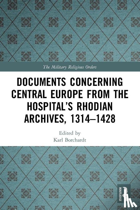  - Documents Concerning Central Europe from the Hospital’s Rhodian Archives, 1314–1428