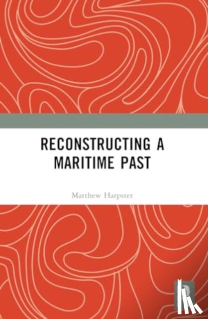 Harpster, Matthew - Reconstructing a Maritime Past