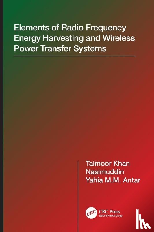 Khan, Taimoor (National Institute of Tech Silchar, Nasimuddin (Institute of Infocomm Research Singapore), Antar, Yahia M.M. (Royal Military College of Canada - Elements of Radio Frequency Energy Harvesting and Wireless Power Transfer Systems