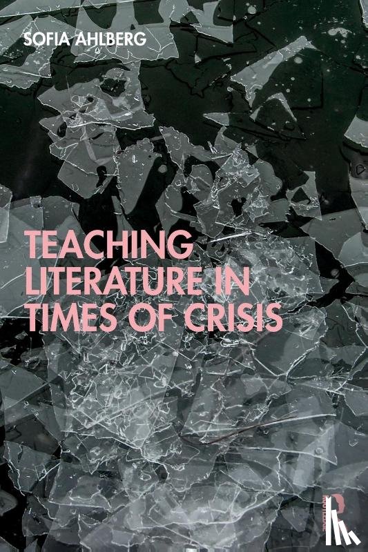 Ahlberg, Sofia - Teaching Literature in Times of Crisis