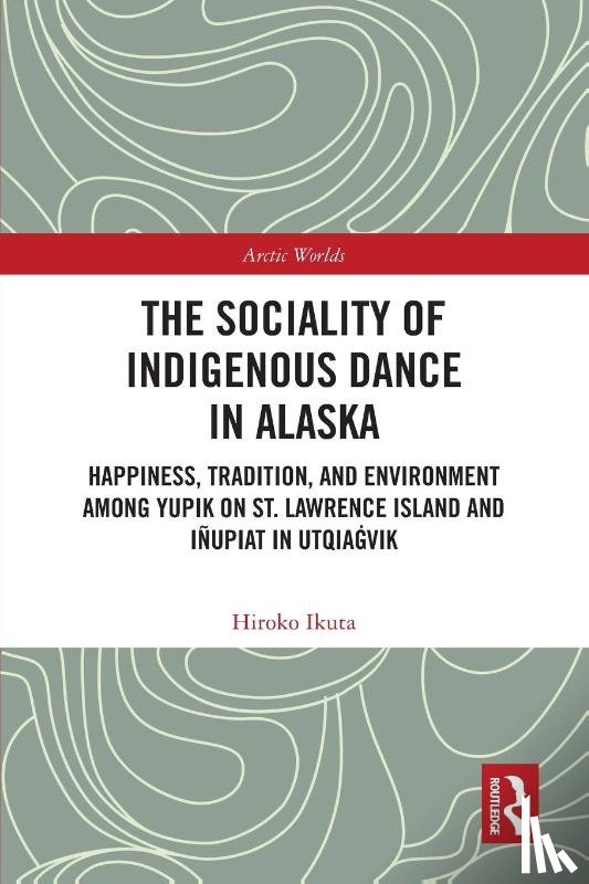 Ikuta, Hiroko - The Sociality of Indigenous Dance in Alaska