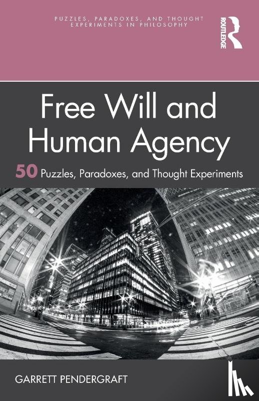 Pendergraft, Garrett - Free Will and Human Agency: 50 Puzzles, Paradoxes, and Thought Experiments