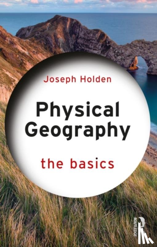 Holden, Joseph (University of Leeds, UK) - Physical Geography: The Basics
