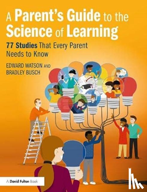 Watson, Edward, Busch, Bradley - A Parent’s Guide to The Science of Learning