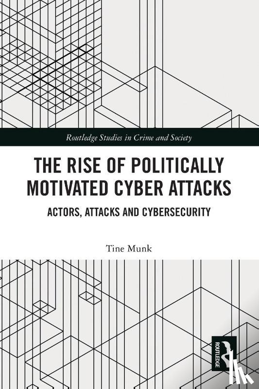 Munk, Tine (Nottingham Trent University - The Rise of Politically Motivated Cyber Attacks