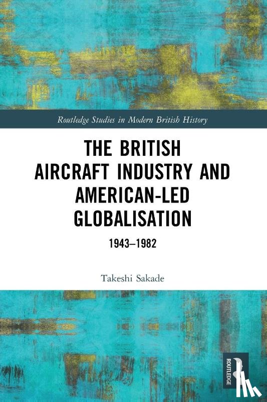 Sakade, Takeshi (Kyoto University - The British Aircraft Industry and American-led Globalisation