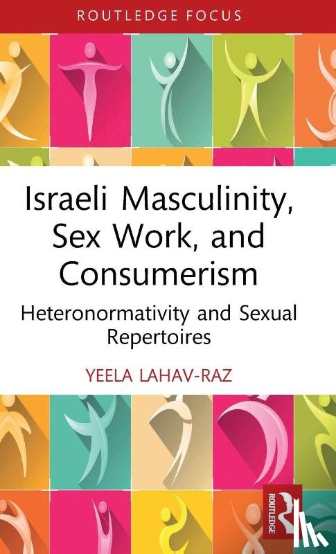 Lahav-Raz, Yeela (University of Leicester) - Israeli Masculinity, Sex Work, and Consumerism