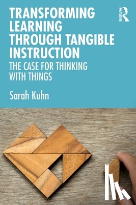 Kuhn, Sarah - Transforming Learning Through Tangible Instruction