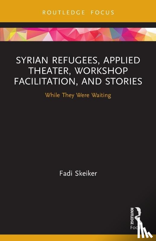 Skeiker, Fadi - Syrian Refugees, Applied Theater, Workshop Facilitation, and Stories