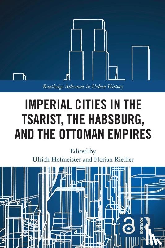  - Imperial Cities in the Tsarist, the Habsburg, and the Ottoman Empires