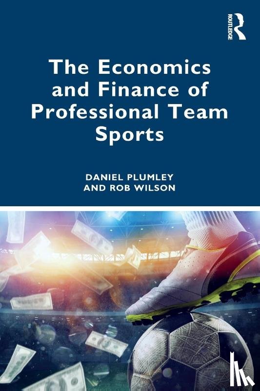 Plumley, Daniel (Sheffield Hallam University, Wilson, Rob - The Economics and Finance of Professional Team Sports