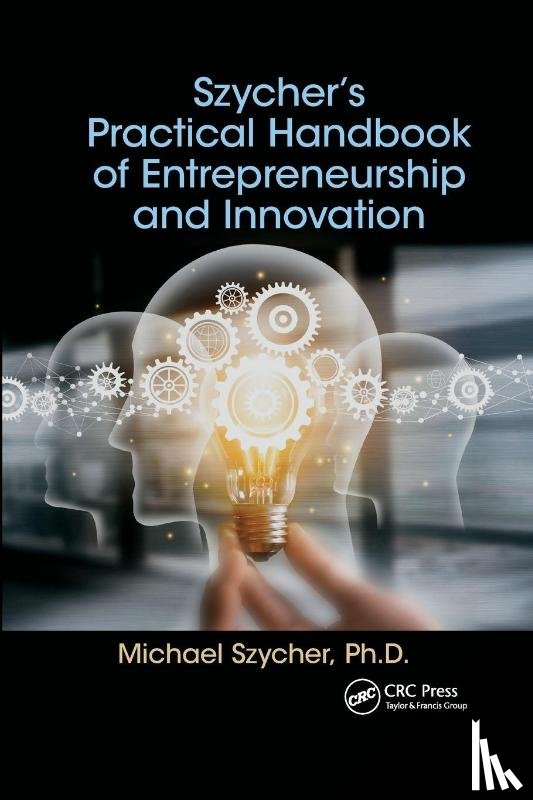 Szycher, Michael - Szycher’s Practical Handbook of Entrepreneurship and Innovation