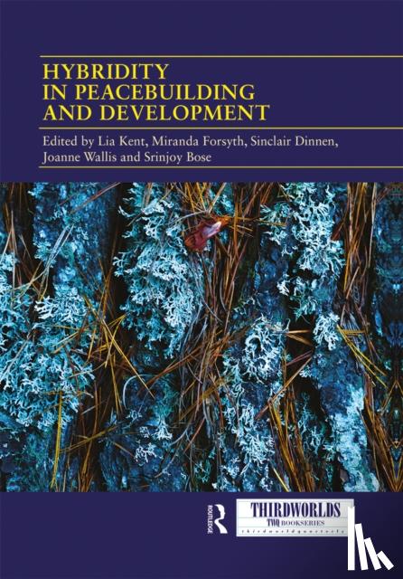 Lia Kent, Miranda Forsyth, Sinclair Dinnen, Joanne Wallis - Hybridity in Peacebuilding and Development