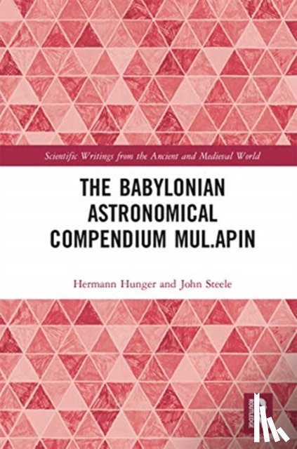 Hunger, Hermann, Steele, John (Brown University - The Babylonian Astronomical Compendium MUL.APIN