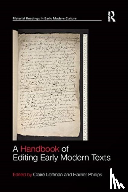 Loffman, Claire, Phillips, Harriet - A Handbook of Editing Early Modern Texts