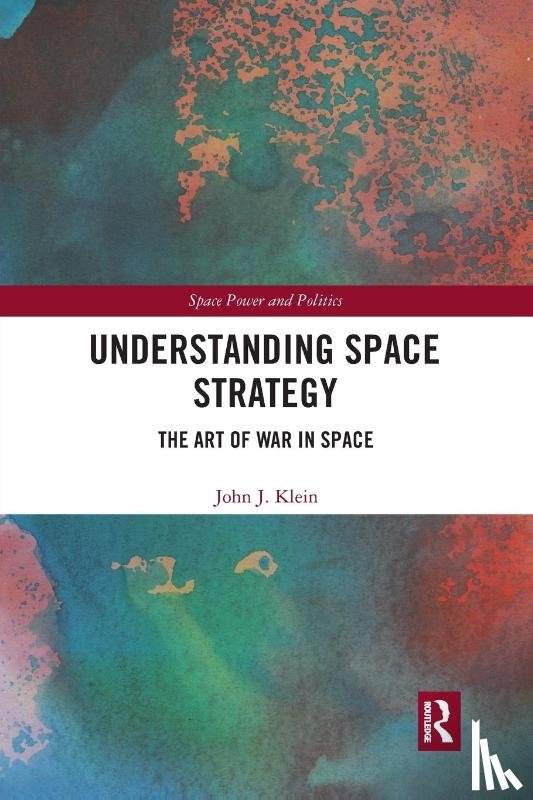 Klein, John J. - Understanding Space Strategy