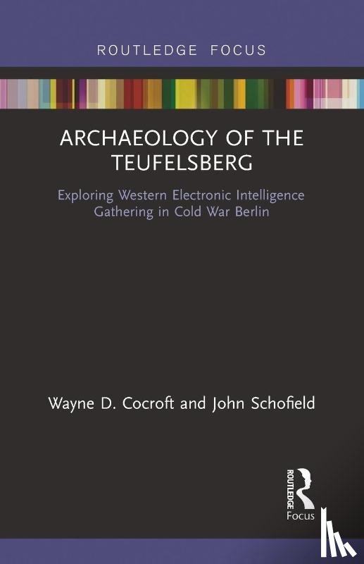 Cocroft, Wayne D, Schofield, John - Archaeology of The Teufelsberg