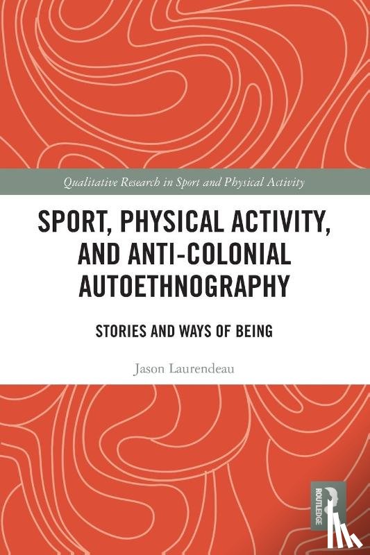 Laurendeau, Jason (University of Lethbridge - Sport, Physical Activity, and Anti-Colonial Autoethnography