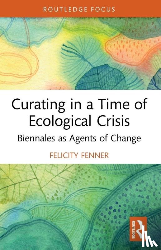 Fenner, Felicity - Curating in a Time of Ecological Crisis