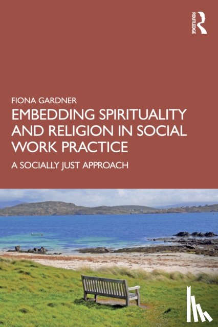Gardner, Fiona (La Trobe University) - Embedding Spirituality and Religion in Social Work Practice