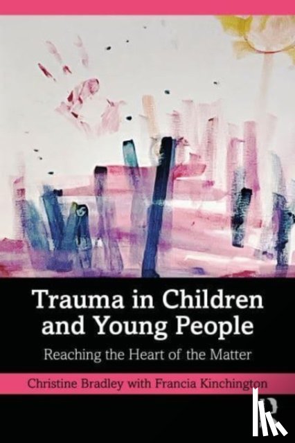 Bradley, Christine, Kinchington, Francia - Trauma in Children and Young People