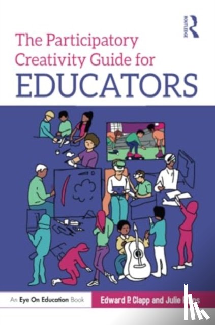 Clapp, Edward P., Rains, Julie - The Participatory Creativity Guide for Educators