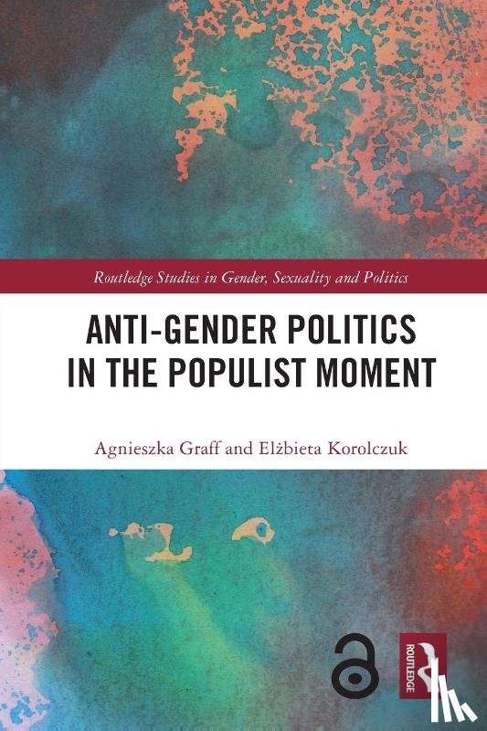 Graff, Agnieszka, Korolczuk, Elzbieta - Anti-Gender Politics in the Populist Moment
