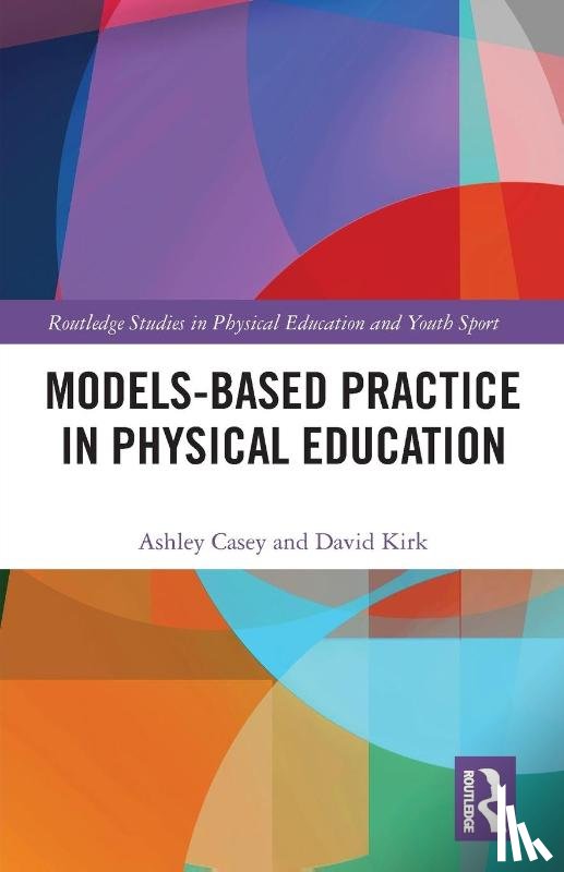 Casey, Ashley (Loughborough University, Kirk, David (University of Strathclyde - Models-based Practice in Physical Education
