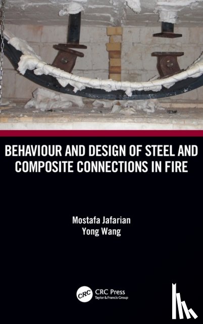 Jafarian, Mostafa (Warringtonfire, Wang, Yong (University of Manchester - Behaviour and Design of Steel and Composite Connections in Fire