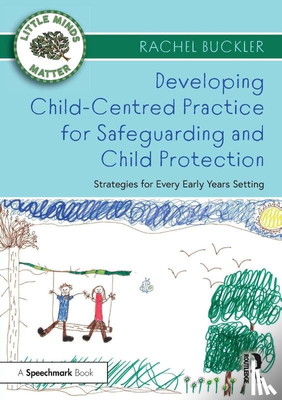 Buckler, Rachel - Developing Child-Centred Practice for Safeguarding and Child Protection