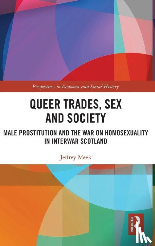 Meek, Jeffrey - Queer Trades, Sex and Society